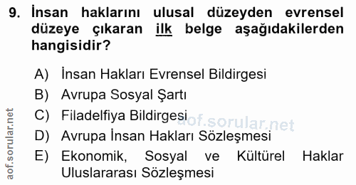 9. soru: İnsan haklarını ulusal düzeyden evrensel düzeye çıkaran ilk belge aşağıdakilerden hangisidir? A) Insan Hakları Evrens…