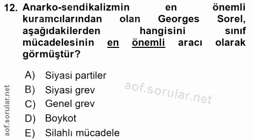 12. soru: Anarko-sendikalizmin en önemli kuramcılarından olan Georges Sorel, aşağıdakilerden hangisini sinıf mücadelesinin en ö…