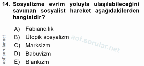 14. soru: Sosyalizme evrim yoluyla ulaşılabileceğini savunan sosyalist hareket aşağıdakilerden hangisidir? B) Ütopik sosyalizm…