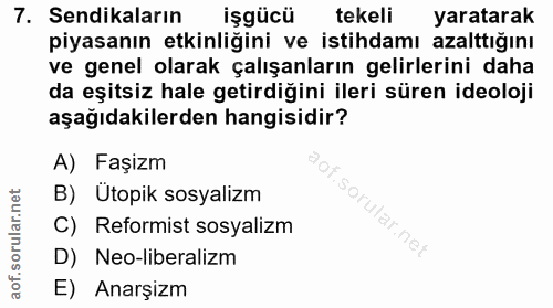 7. soru: Sendikaların işgücü tekeli yaratarak piyasanın etkinliğini ve istihdamı azalttığını ve genel olarak çalışanların geli…