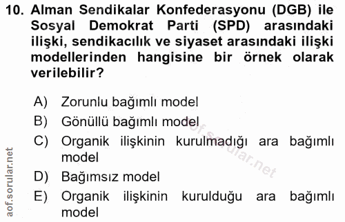 10. soru: Alman Sendikalar Konfederasyonu (DGB) ile Sosyal Demokrat Parti (SPD) arasındaki ilişki, sendikacılık ve siyaset aras…
