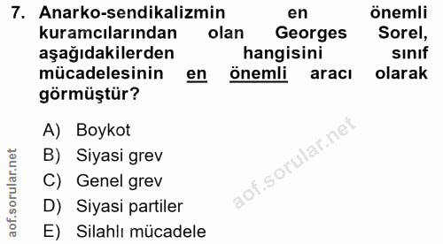7. soru: Anarko-sendikalizmin en önemli kuramcılarından olan Georges Sorel, aşağıdakilerden hangisini sinif mücadelesinin en ö…