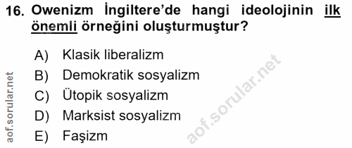 16. soru: Owenizm İngiltere'de hangi ideolojinin ilk önemli örneğini oluşturmuştur? A) Klasik liberalizm B) Demokratik sosyaliz…