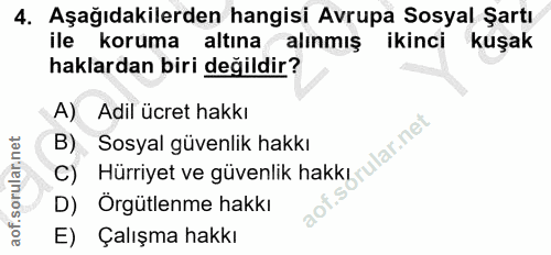 4. soru: Aşağıdakilerden hangisi Avrupa Sosyal Şartı ile koruma altınaalınmış ikinci kuşak haklardan biri değildir? A) Adil üc…