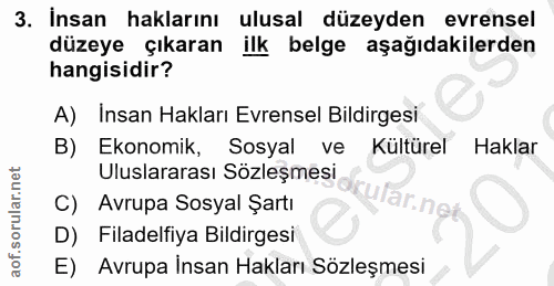 3. soru: İnsan haklarını ulusal düzeyden evrensel düzeye çıkaran ilk belge aşağıdakilerden hangisidir? A) Insan Hakları Evrens…