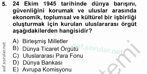 5. soru: 24 Ekim 1945 tarihinde dünya barışını, güvenliğini korumak ve uluslar arasında ekonomik, toplumsal ve kültürel bir iş…