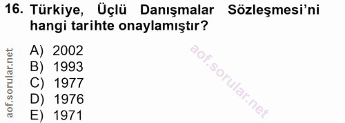 16. soru: Türkiye, Uçlü Danışmalar Sözleşmesi'ni hangi tarihte onaylamıştır? A) 2002 B) 1993 C) 1977 f. D) 1976 E) 1971
