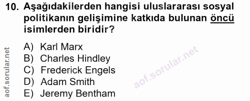 10. soru: Aşağıdakilerden hangisi uluslararası sosyal politikanın gelişimine katkıda bulunan öncü isimlerden biridir? A) Karl M…