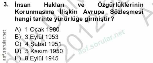 3. soru: Insan Hakları ve Özgürlüklerinin Korunmasına İlişkin Avrupa Sözleşmesi hangi tarihte yürürlüğe girmiştir? A) 1 Ocak 1…