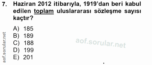 7. soru: Haziran 2012 itibarıyla, 1919'dan beri kabul edilen toplam uluslararası sözleşme sayısı kaçtır? A) 185 B) 189 C) 188…