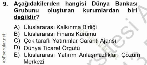 9. soru: Aşağıdakilerden hangisi Dünya Bankası Grubunu oluşturan kurumlardan biri değildir? A) Uluslararası Kalkınma Birliği B…