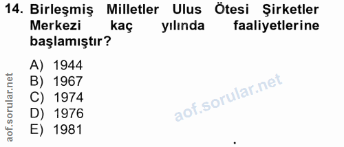 14. soru: Birleşmiş Milletler Ulus Ötesi Şirketler Merkezi kaç yılında faaliyetlerine başlamıştır? A) 1944 B) 1967 C) 1974 D) 1…