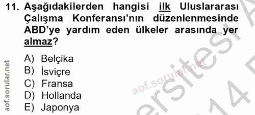 11. soru: Aşağıdakilerden hangisi ilk Uluslararası Çalışma Konferansı'nın düzenlenmesinde ABD'ye yardım eden ülkeler arasında y…