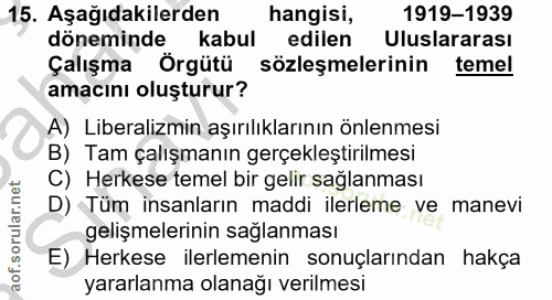 15. soru: Aşağıdakilerden hangisi, 1919-1939 döneminde kabul edilen Uluslararası Çalışma Örgütü sözleşmelerinin temel amacını o…