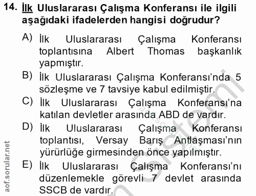 14. soru: İlk Uluslararası Çalışma Konferansı ile ilgili aşağıdaki ifadelerden hangisi doğrudur? A) İlk Uluslararası Çalışma Ko…