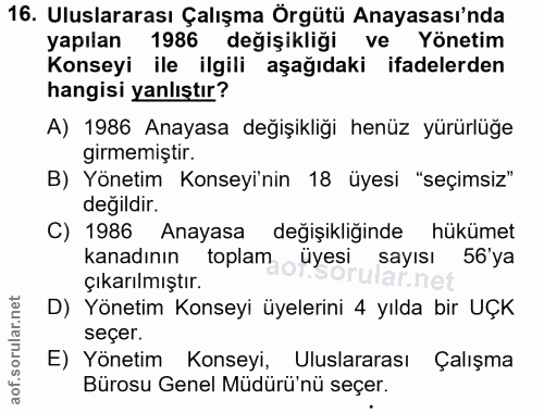 16. soru: Uluslararası Çalışma Örgütü Anayasası'nda yapılan 1986 değişikliği ve • Yönetim Konseyi ile ilgili aşağıdaki ifadeler…