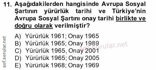 11. soru: Aşağıdakilerden hangisinde Avrupa Sosyal Şartının yürürlük tarihi ve Türkiye'nin Avrupa Sosyal Şartını onay tarihi bi…