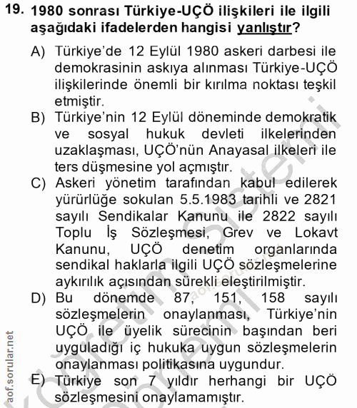 19. soru: 1980 sonrası Türkiye-UÇÖ ilişkileri ile ilgili aşağıdaki ifadelerden hangisi yanlıştır? A) Türkiye'de 12 Eylül 1980 a…