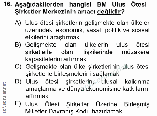 16. soru: Aşağıdakilerden hangisi BM Ulus Ötesi Şirketler Merkezinin amacı değildir? A) Ulus ötesi şirketlerin gelişmekte olan…