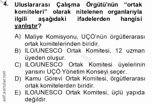 4. soru: Uluslararası Çalışma Örgütü'nün "ortak komiteleri" olarak nitelenen organlarıyla ilgili aşağıdaki ifadelerden hangisi…