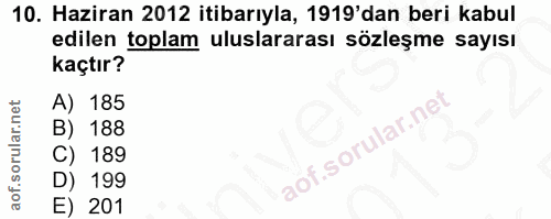 10. soru: Haziran 2012 itibarıyla, 1919'dan beri kabul edilen toplam uluslararası sözleşme sayısı kaçtır? A) 185 B) 188 C) 189…