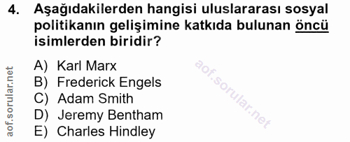 4. soru: Aşağıdakilerden hangisi uluslararası sosyal politikanın gelişimine katkıda bulunan öncü isimlerden biridir? A) Karl M…