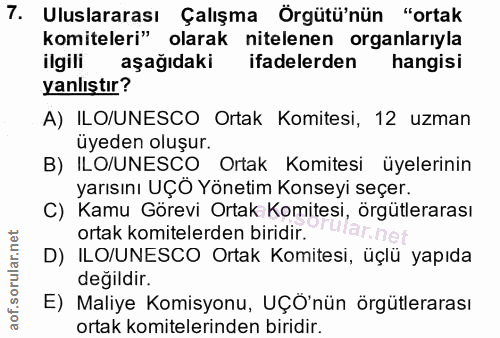7. soru: Uluslararası Çalışma Örgütü'nün "ortak komiteleri" olarak nitelenen organlarıyla ilgili aşağıdaki ifadelerden hangisi…