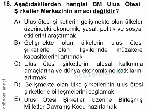 16. soru: Aşağıdakilerden hangisi BM Ulus Ötesi Şirketler Merkezinin amacı değildir? A) Ulus ötesi şirketlerin gelişmekte olan…