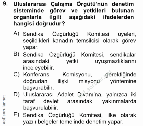 9. soru: Uluslararası Çalışma Örgütü'nün denetim sisteminde görev ve yetkileri bulunan organlarla ilgili aşağıdaki ifadelerden…