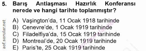5. soru: Barış Antlaşması Hazırlık Konferansı nerede ve hangi tarihte toplanmıştır? A) Vaşıngton da, 11 Ocak 1918 tarıhinde B)…