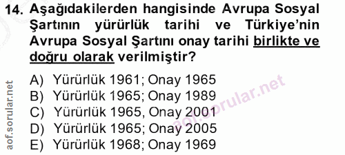 14. soru: Aşağıdakilerden hangisinde Avrupa Sosyal Şartının yürürlük tarihi ve Türkiye'nin Avrupa Sosyal Şartını onay tarihi bi…