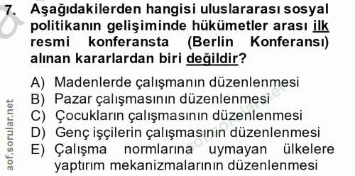 7. soru: Aşağıdakilerden hangisi uluslararası sosyal politikanın gelişiminde hükümetler arası ilk resmi konferansta (Berlin Ko…
