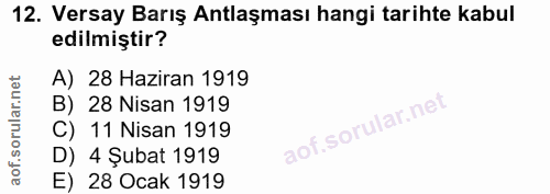 12. soru: Versay Barış Antlaşması hangi tarihte kabul edilmiştir? A) 28 Haziran 1919 B) 28 Nisan 1919 C) 11 Nisan 1919 D) 4 Şub…