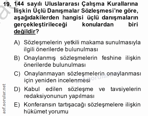 19. soru: 144 sayılı Uluslararası Çalışma Kurallarına İlişkin Üçlü Danışmalar Sözleşmesi'ne göre, aşağıdakilerden hangisi üçlü…
