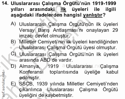 14. soru: Uluslararası Çalışma Örgütü'nün 1919-1999 yılları arasındaki ilk üyeleri ile ilgili aşağıdaki ifadelerden hangisi yan…