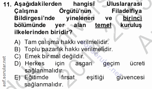 11. soru: Aşağıdakilerden hangisi Uluslararası Çalışma Örgütü'nün Filadelfiya Bildirgesi'nde yinelenen ve birinci bölümünde | y…
