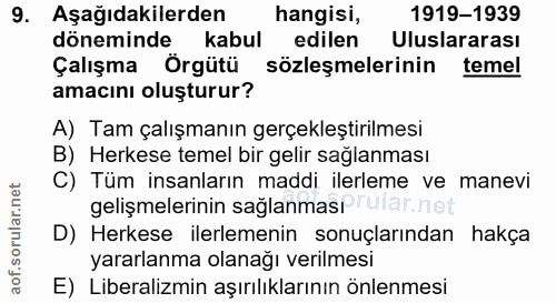 9. soru: Aşağıdakilerden hangisi, 1919-1939 döneminde kabul edilen Uluslararası Çalışma Örgütü sözleşmelerinin temel amacını o…