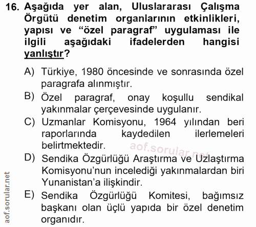 16. soru: Aşağıda yer alan, Uluslararası Çalışma Örgütü denetim organlarının etkinlikleri, yapısı ve "özel paragraf" uygulaması…