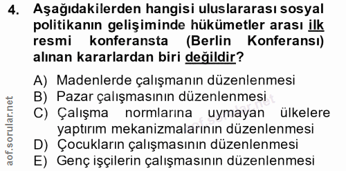 4. soru: Aşağıdakilerden hangisi uluslararası sosyal politikanın gelişiminde hükümetler arası ilk resmi konferansta (Berlin Ko…