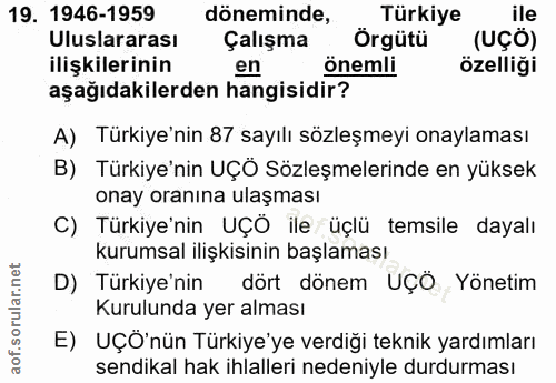 19. soru: 1946-1959 döneminae örgütü . Türkiye ile Uluslararası Çalışma (UÇÖ) ilişkilerinin en önemli özelliği aşağıdakilerden…