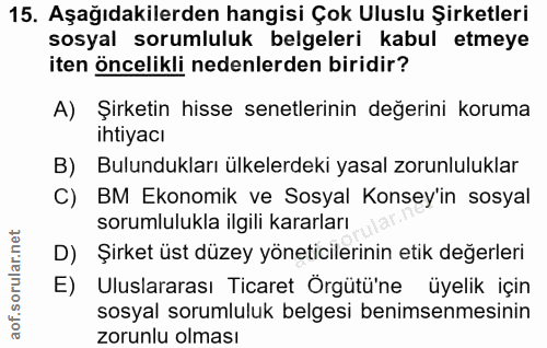 15. soru: Aşağıdakilerden hangisi Çok Uluslu Şirketleri sosyal sorumluluk belgeleri kabul etmeye iten öncelikli nedenlerden bir…