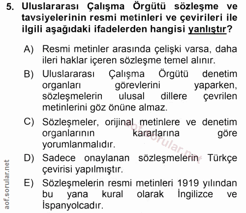 5. soru: Uluslararası Çalışma Örgütü sözleşme ve tavsiyelerinin resmi metinleri ve çevirileri ile ilgili aşağıdaki ifadelerden…