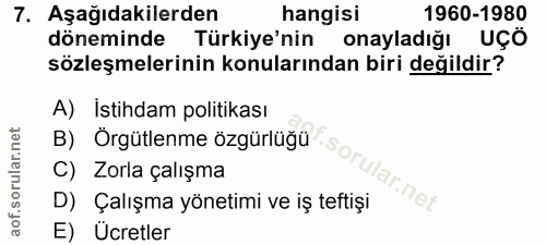 7. soru: Aşağıdakilerden hangisi 1960-1980 döneminde Türkiye'nin onayladığı UÇÖ sözleşmelerinin konularından biri değildir? A)…