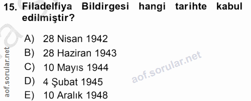 15. soru: Filadelfiya Bildirgesi hangi tarihte kabul edilmiştir? A) 28 Nisan 1942 B) 28 Haziran 1943 C) 10 Mayıs 1944 D) 4 Şuba…