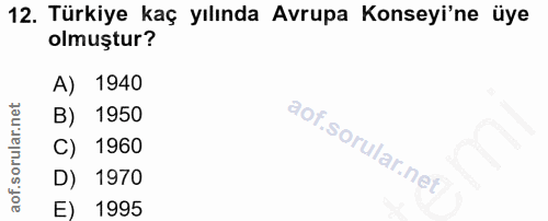 12. soru: Türkiye kaç yılında Avrupa Konseyi'ne üye olmuştur? A) 1940 B) 1950 C) 1960 D) 1970 E) 1995