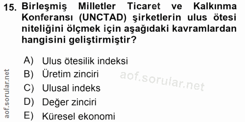 15. soru: Birleşmiş Milletler Ticaret ve Kalkınma Konferansı (UNCTAD) şirketlerin ulus ötesi niteliğini ölçmek için aşağıdaki k…