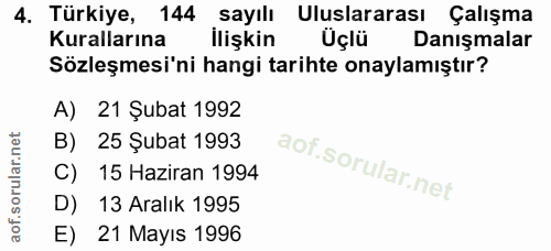 4. soru: Türkiye, 144 sayılı Uluslararası Çalışma Kurallarına İlişkin Üçlü Danışmalar Sözleşmesi'ni hangi tarihte onaylamıştır…