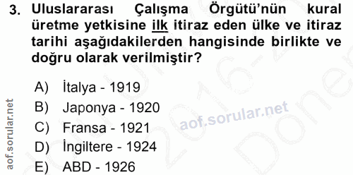 3. soru: Uluslararası Çalışma Örgütü'nün kural üretme yetkisine ilk itiraz eden ülke ve itiraz tarihi aşağıdakilerden hangisin…