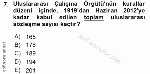 7. soru: Uluslararası Çalışma Örgütü'nün kurallar düzeni içinde, 1919'dan Haziran 2012'ye kadar kabul edilen toplam uluslarara…