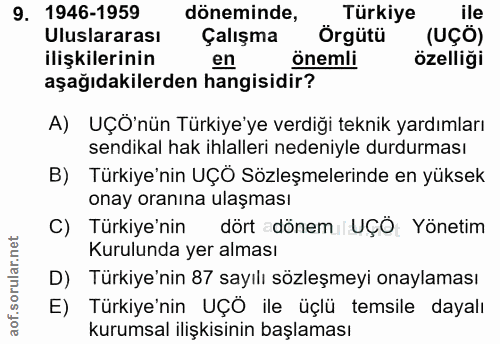 9. soru: 1946-1959 dönemina, örgütü Türkiye ile Uluslararası Çalışma (UÇÖ) ilişkilerinin en önemli özelliği aşağıdakilerden ha…